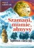 Szamani mumie ałmysy. Tajemnice z serca Azji